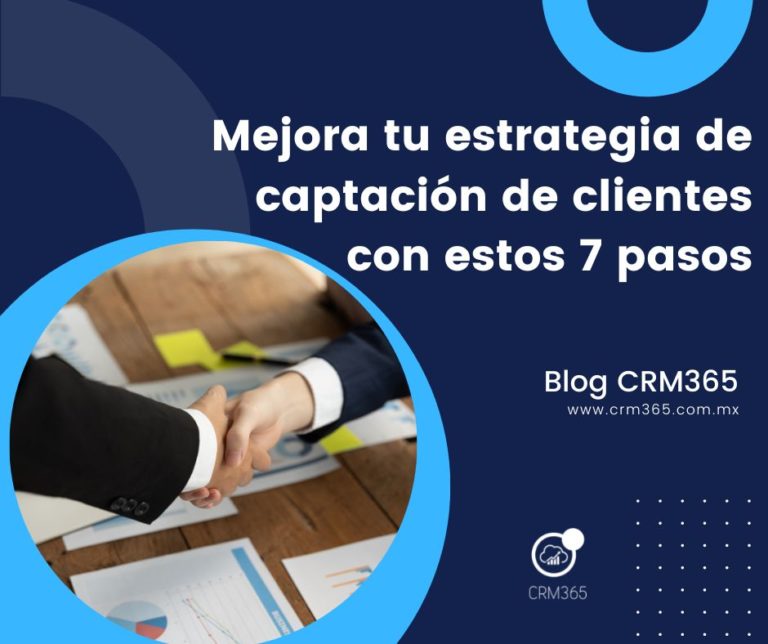 Mejora Tu Estrategia De Captación De Clientes Con Estos 7 Pasos Crm 365 4538